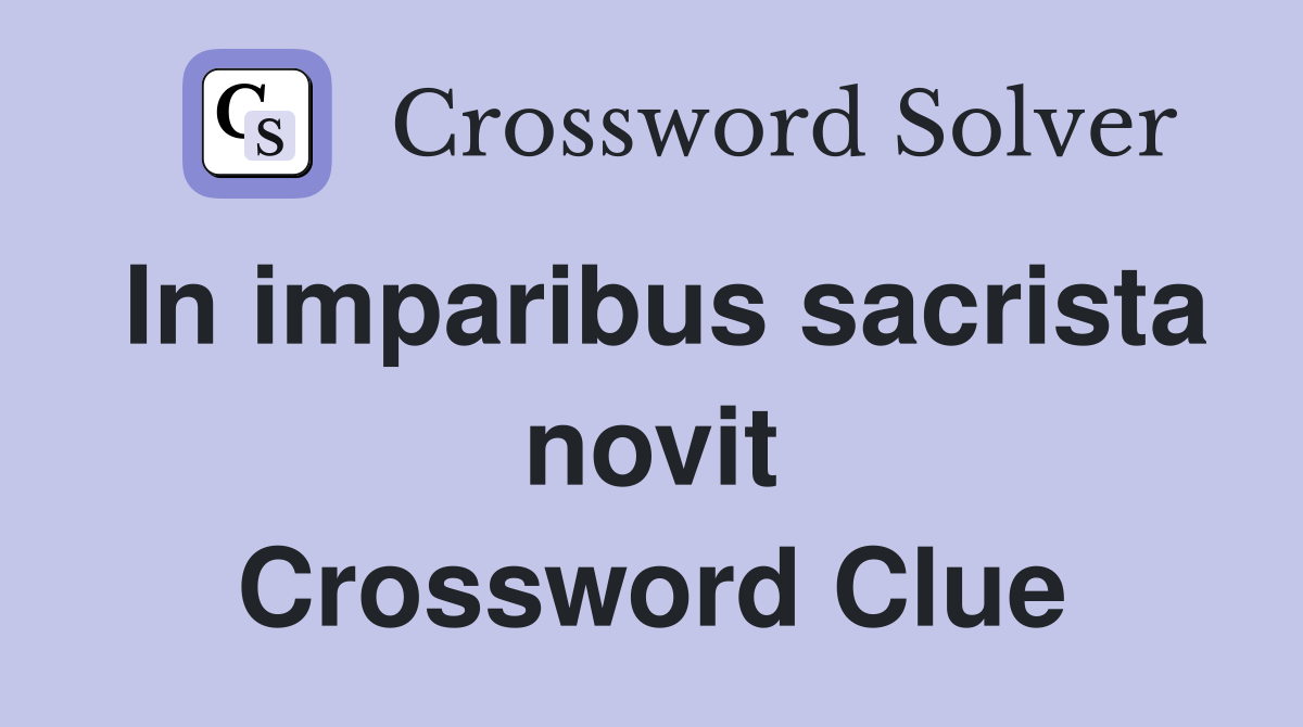 In imparibus sacrista novit Crossword Clue