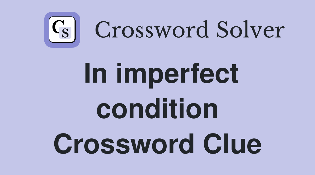 In imperfect condition Crossword Clue