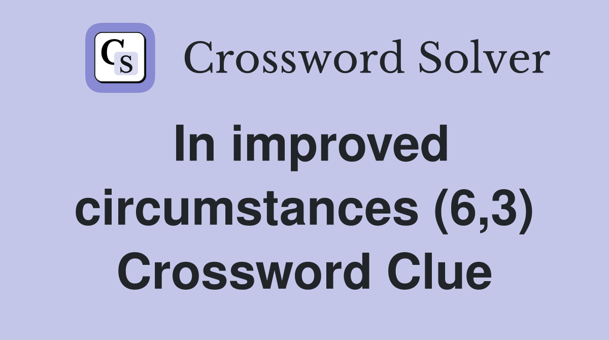 In improved circumstances (6,3) Crossword Clue