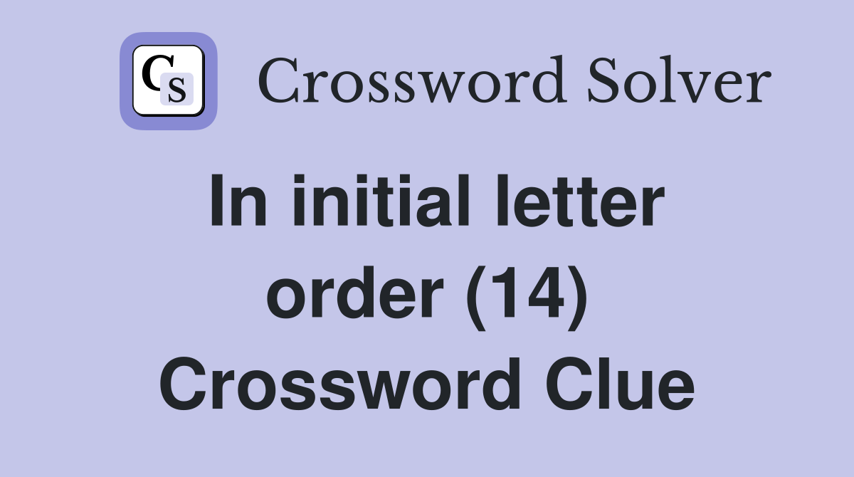 In initial letter order (14) Crossword Clue