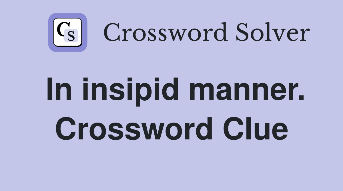 In insipid manner. Crossword Clue