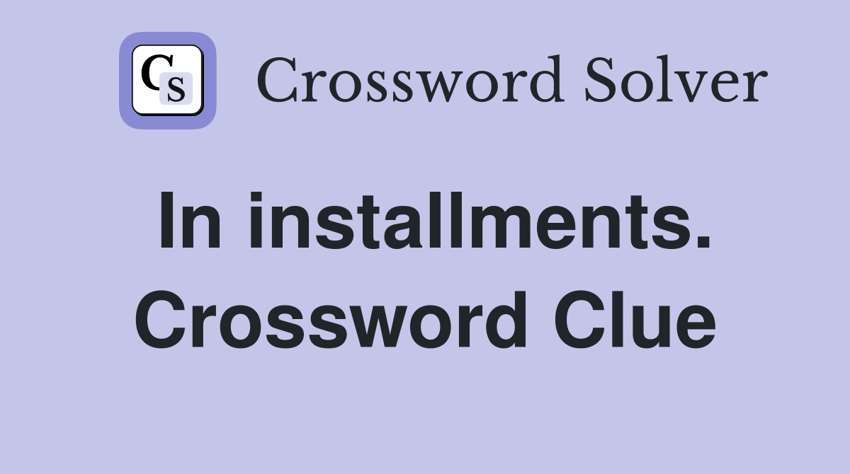 In installments. Crossword Clue