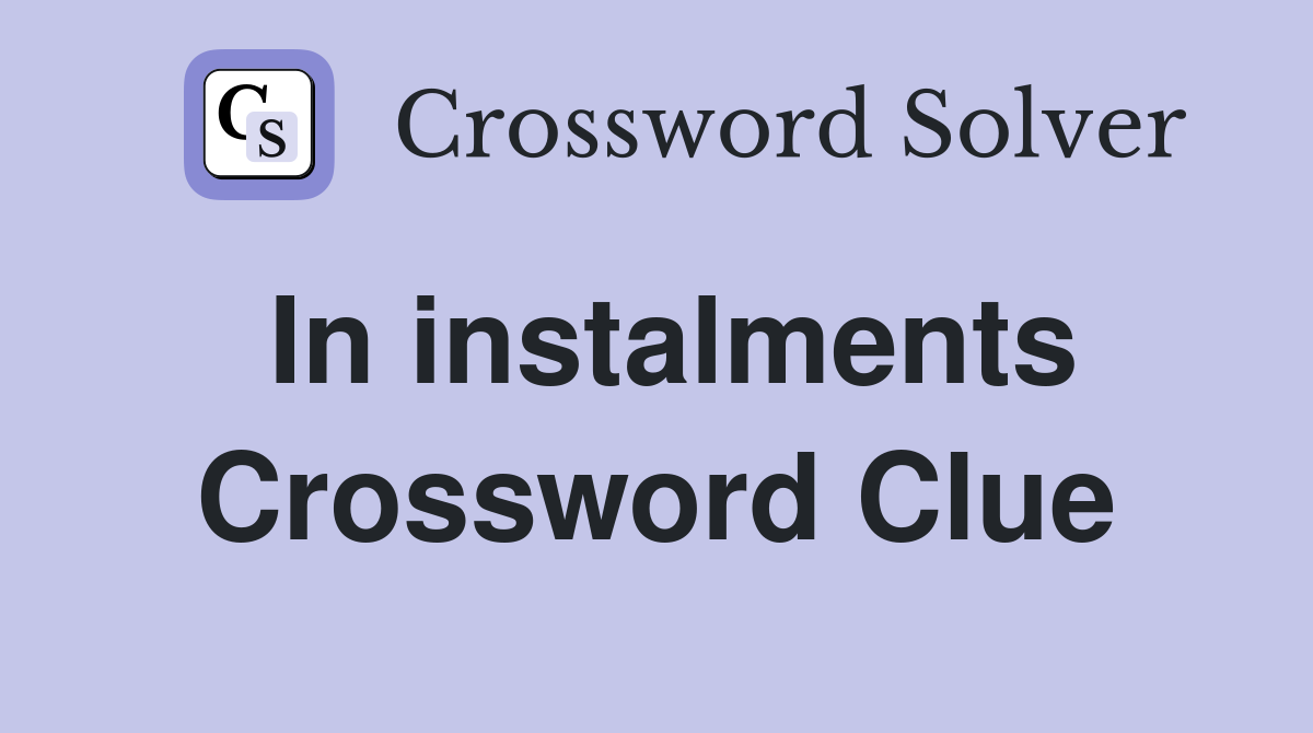 In instalments Crossword Clue Answers Crossword Solver