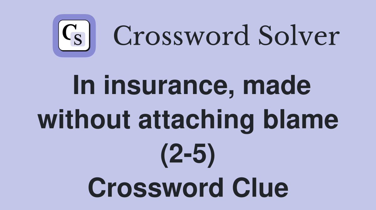 In insurance, made without attaching blame (2-5) Crossword Clue