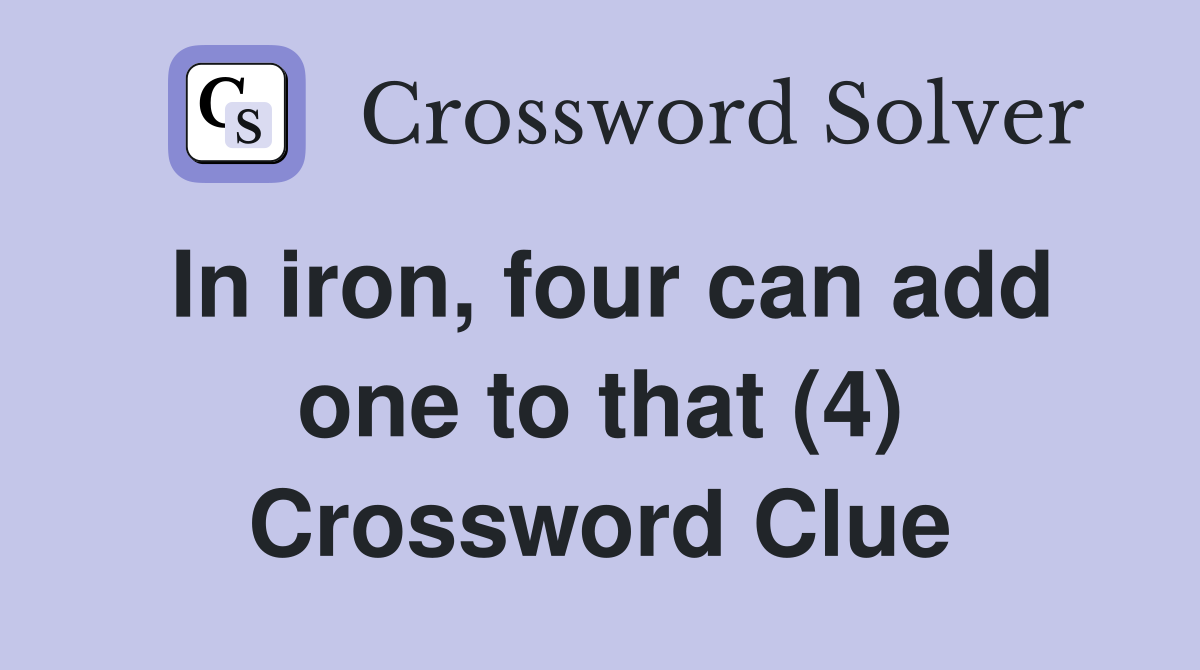 In iron, four can add one to that (4) Crossword Clue
