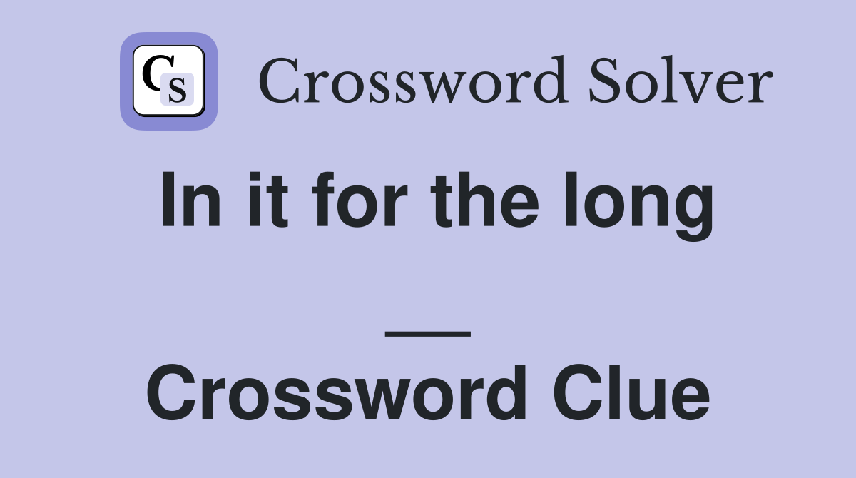 In it for the long __ Crossword Clue