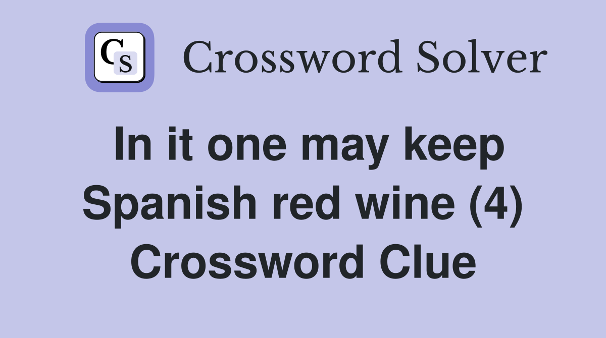 In it one may keep Spanish red wine (4) Crossword Clue