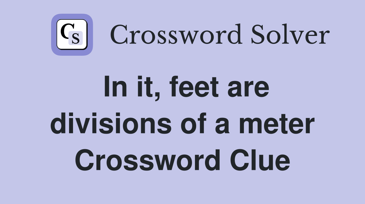 In it, feet are divisions of a meter Crossword Clue