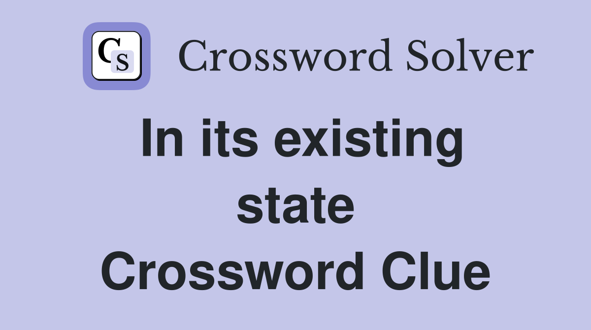 In its existing state Crossword Clue