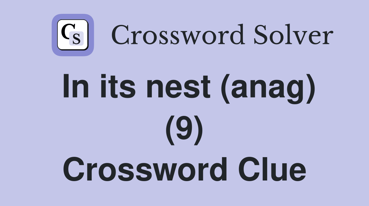 In its nest (anag) (9) Crossword Clue