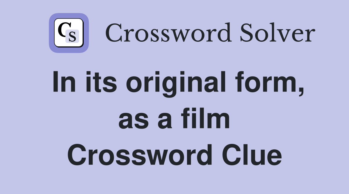 In its original form, as a film Crossword Clue