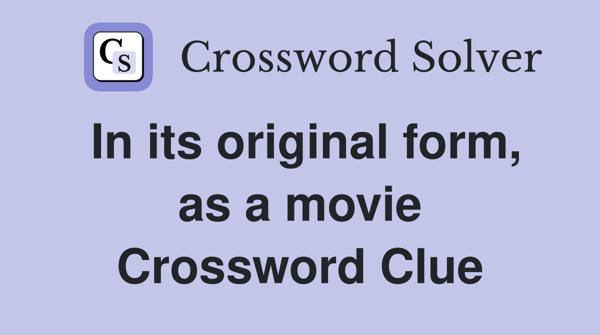 In its original form, as a movie Crossword Clue