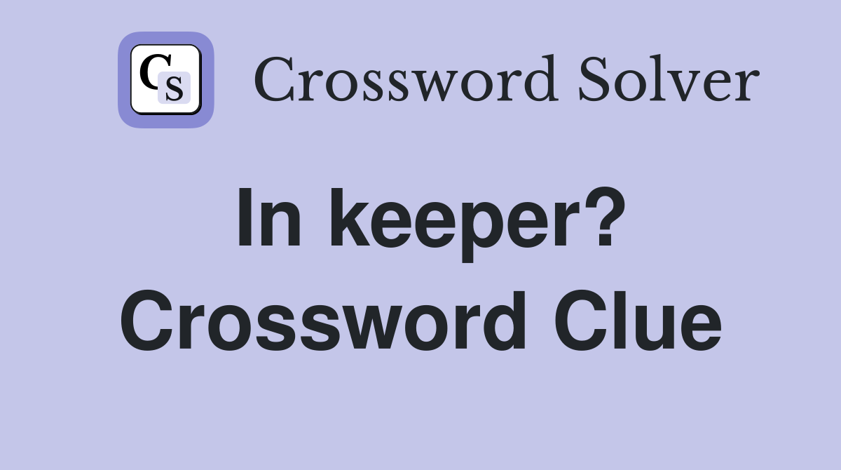 In keeper? Crossword Clue