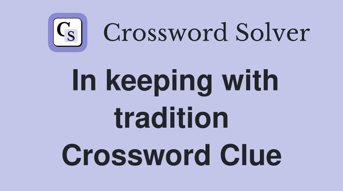 In keeping with tradition Crossword Clue