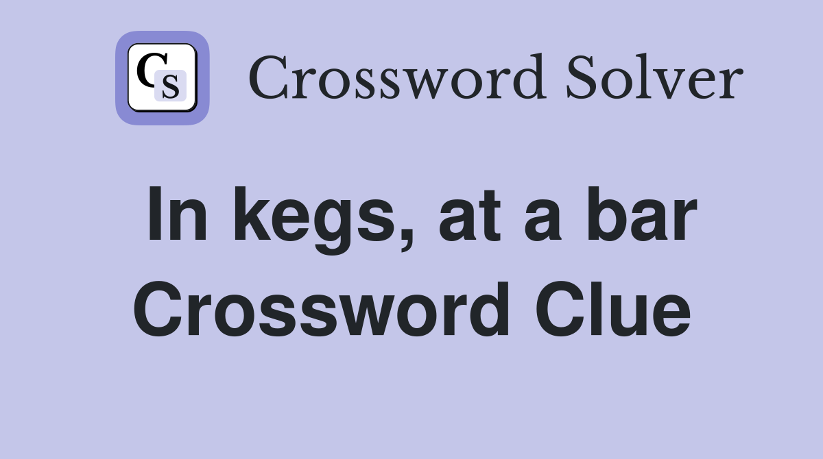 In kegs, at a bar Crossword Clue