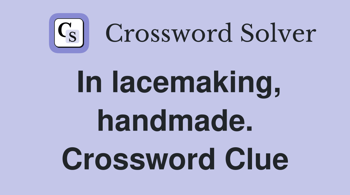 In lacemaking, handmade. Crossword Clue