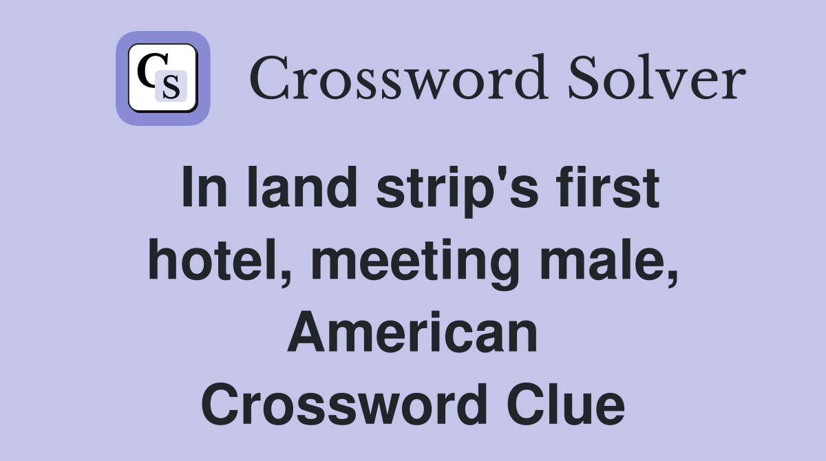 In land strip's first hotel, meeting male, American Crossword Clue