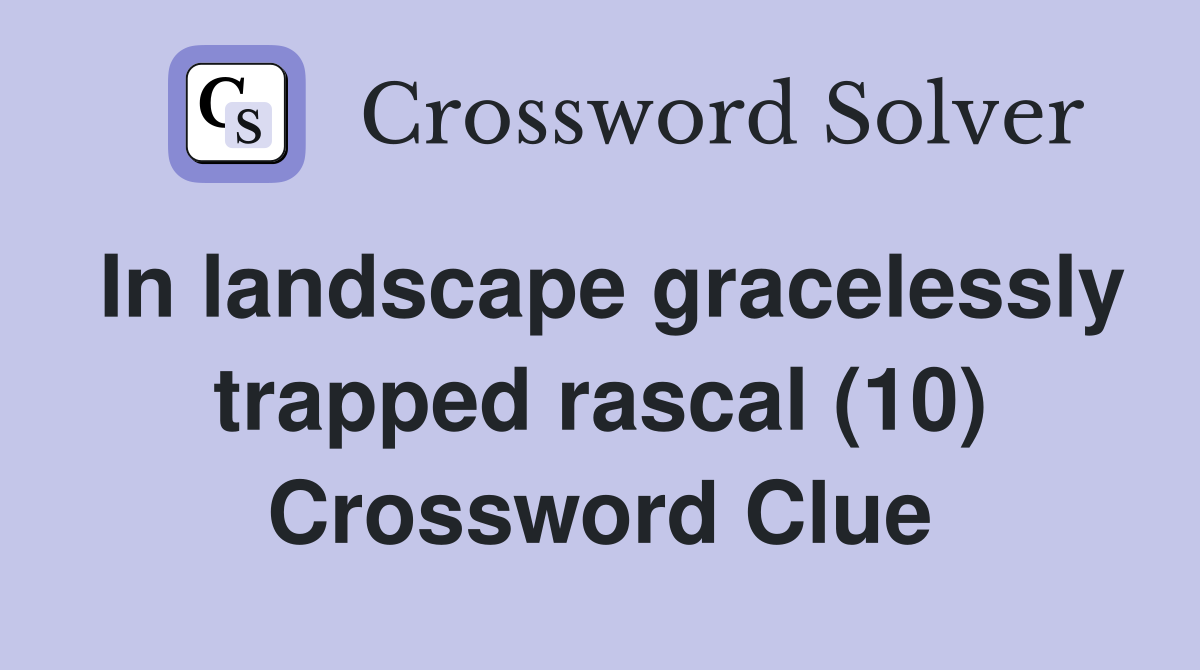 In landscape gracelessly trapped rascal (10) Crossword Clue