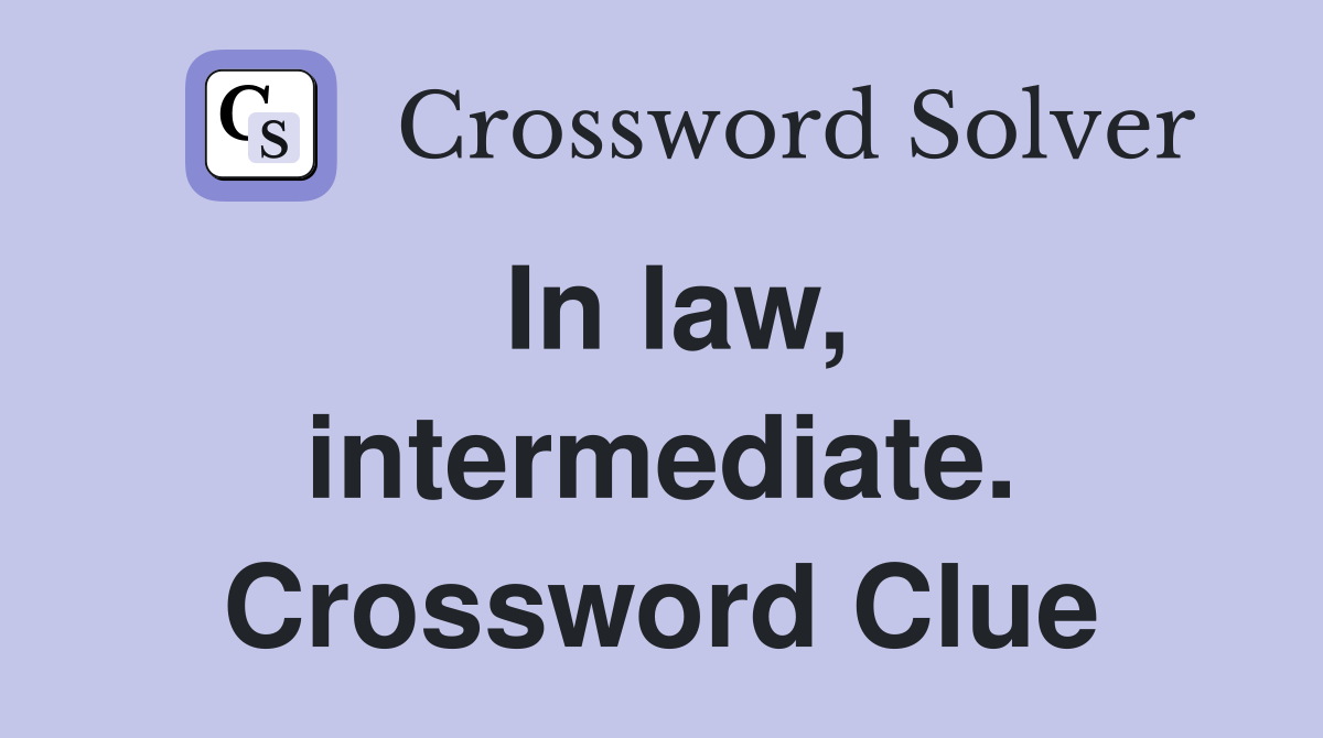 In law, intermediate. Crossword Clue