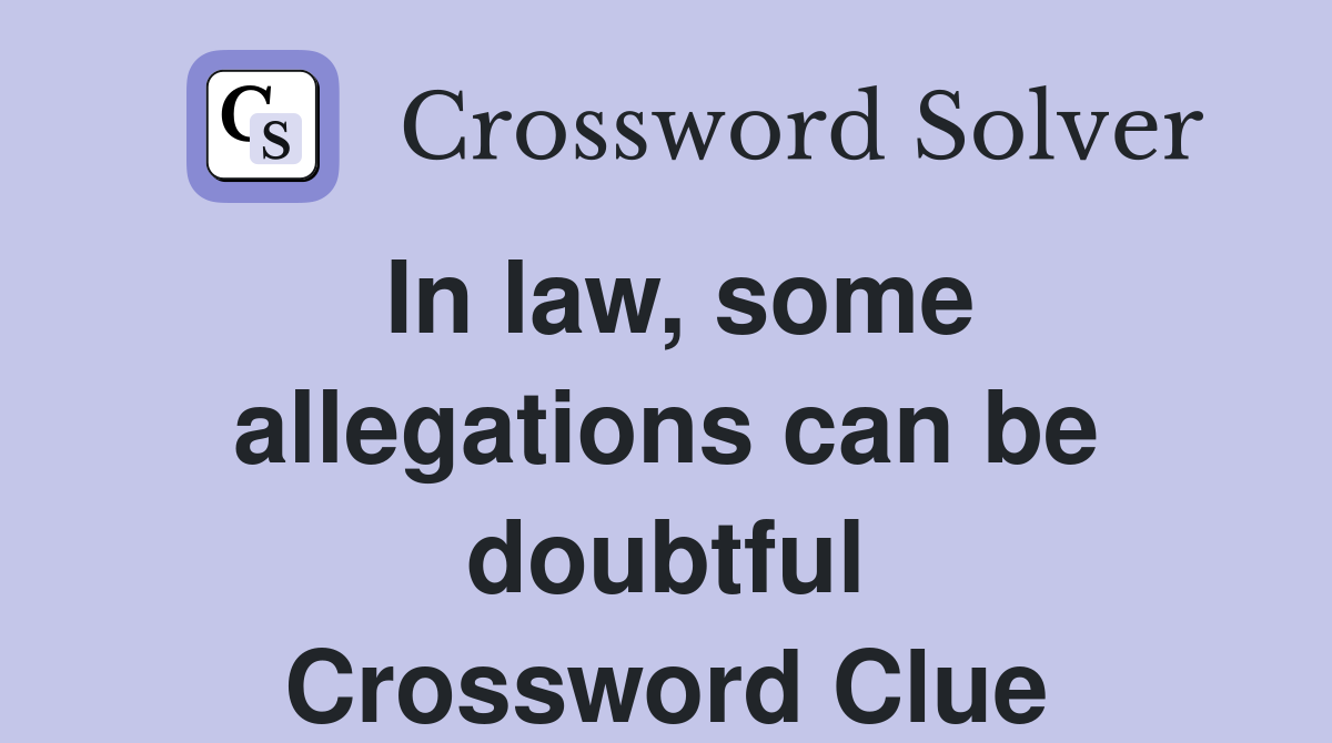 In law, some allegations can be doubtful Crossword Clue
