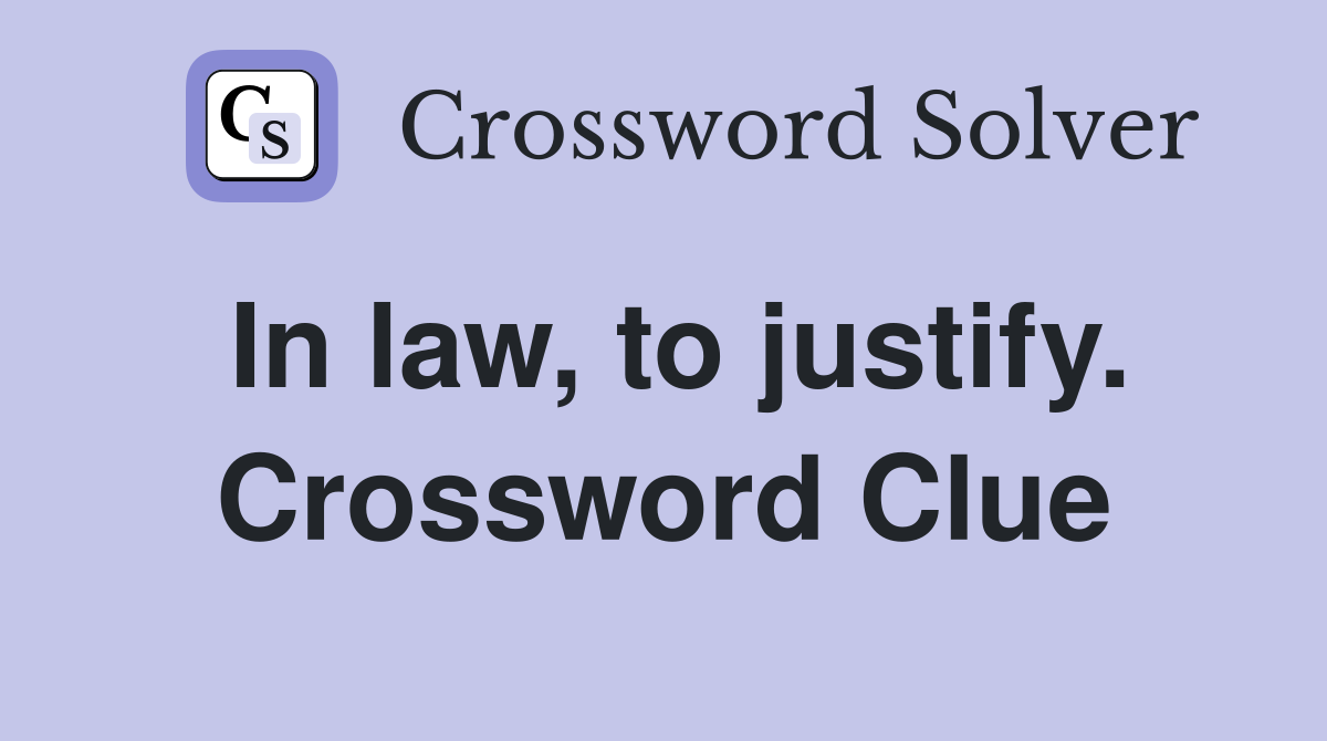 In law, to justify. Crossword Clue