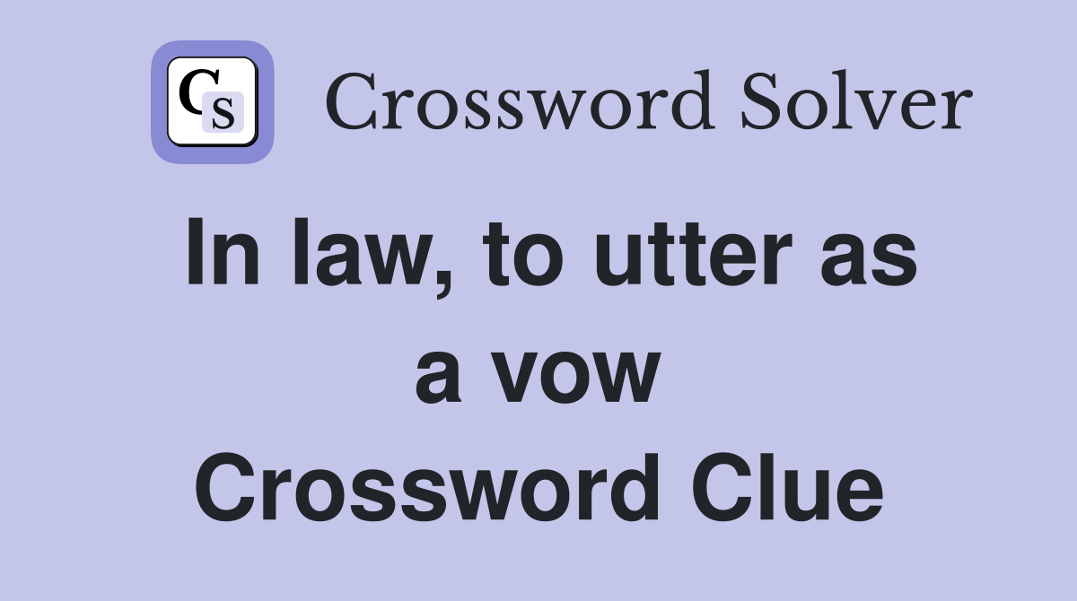 In law, to utter as a vow Crossword Clue