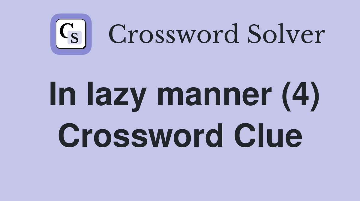 In lazy manner (4) Crossword Clue
