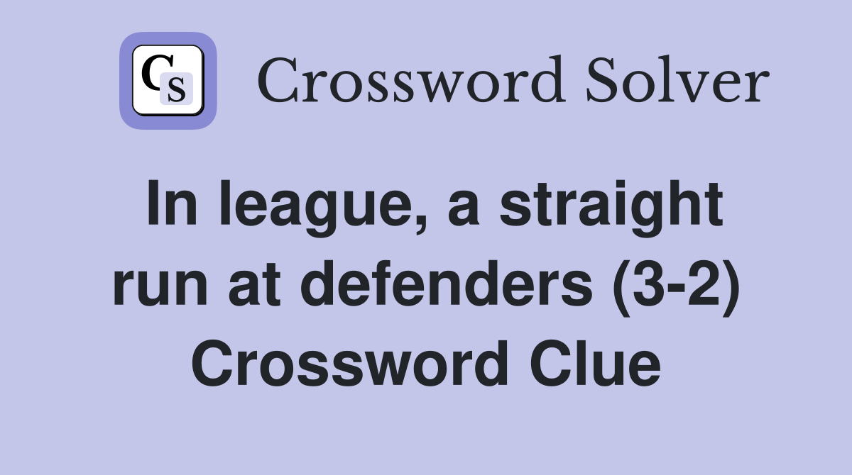 In league, a straight run at defenders (3-2) Crossword Clue