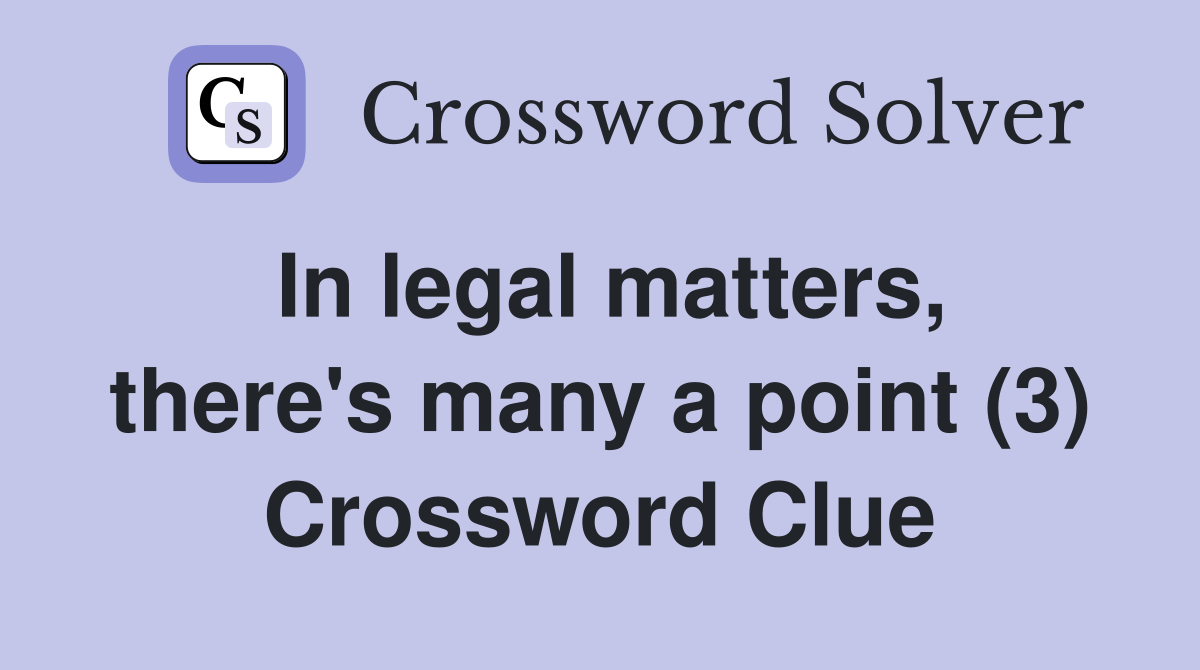 In legal matters, there's many a point (3) Crossword Clue