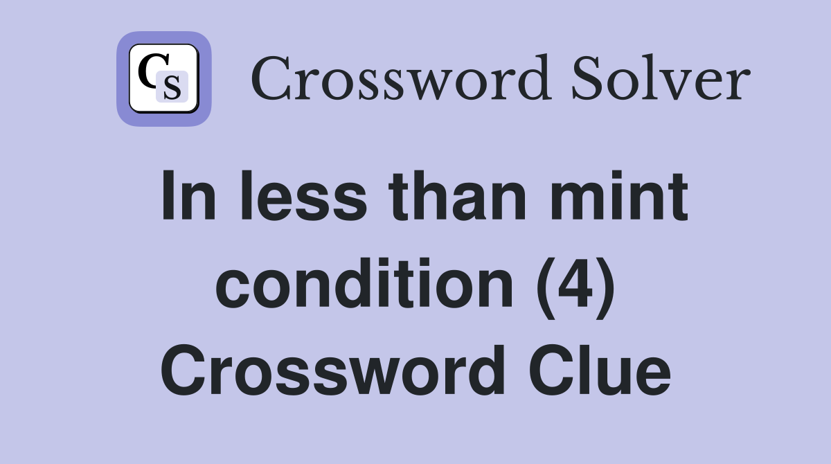 In less than mint condition (4) Crossword Clue