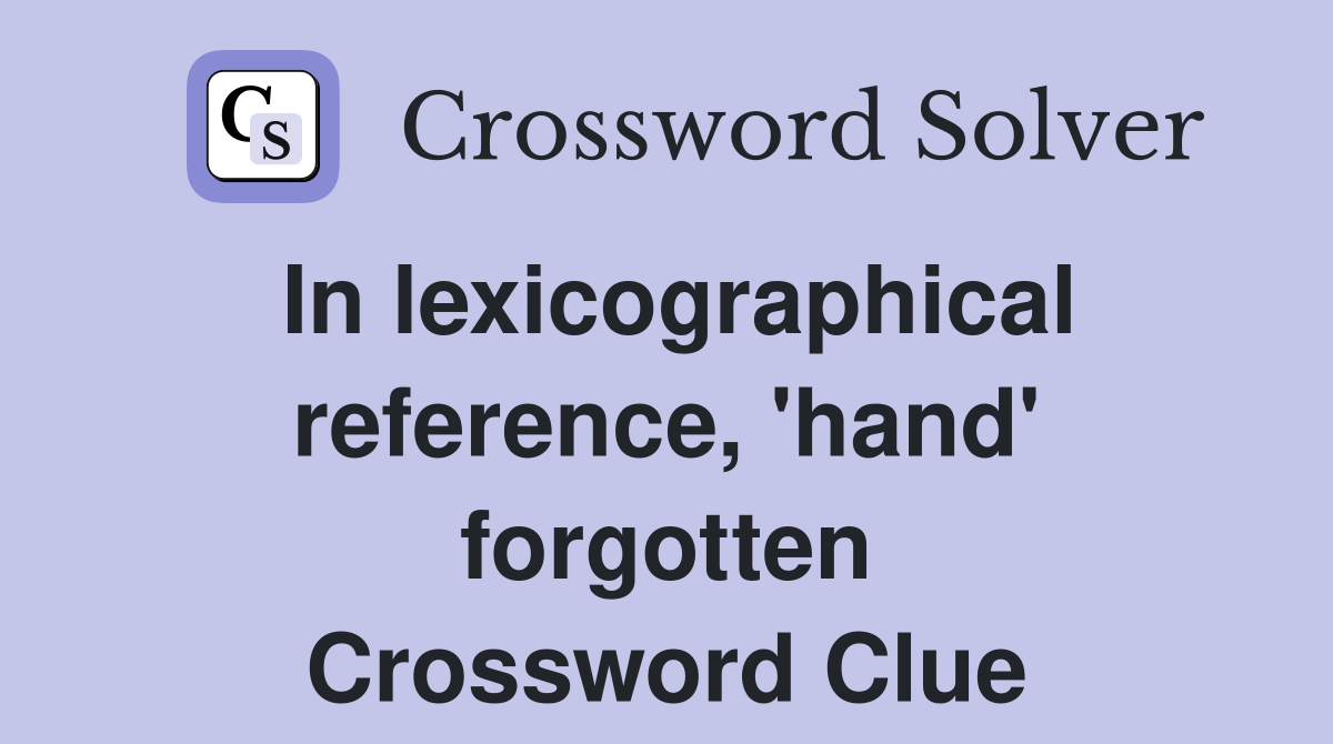 In lexicographical reference, 'hand' forgotten Crossword Clue
