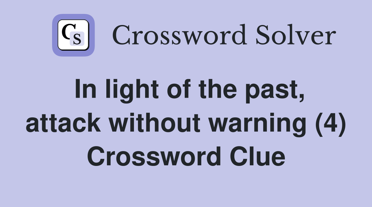 In light of the past, attack without warning (4) Crossword Clue