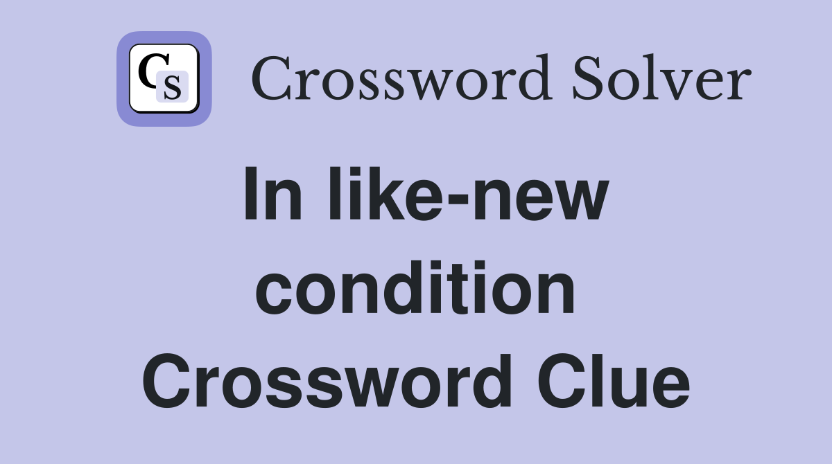 In like-new condition Crossword Clue