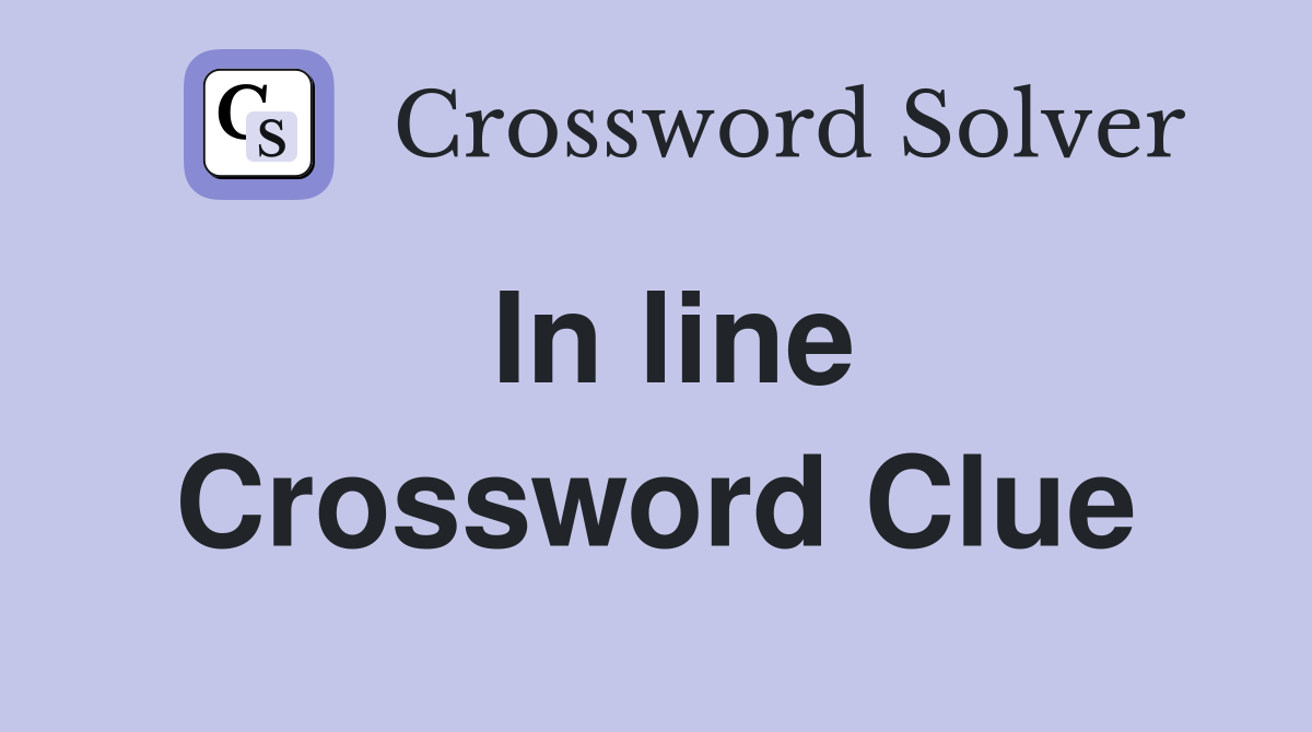 In line Crossword Clue