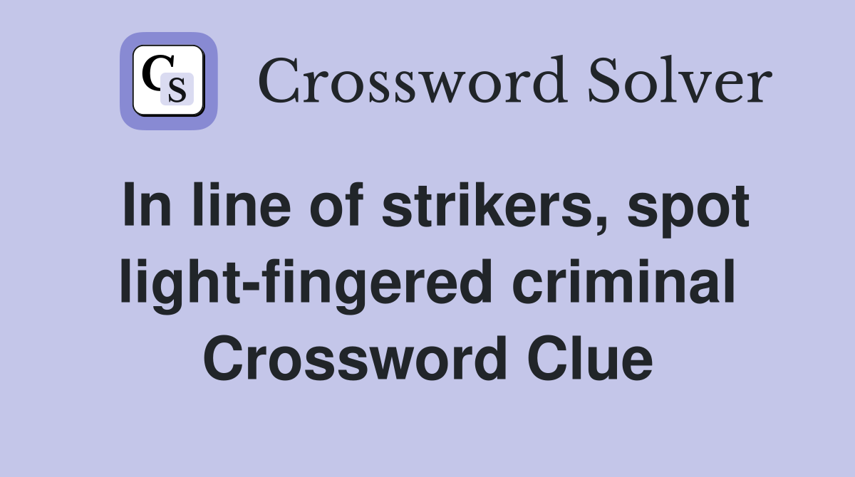 In line of strikers, spot light-fingered criminal Crossword Clue