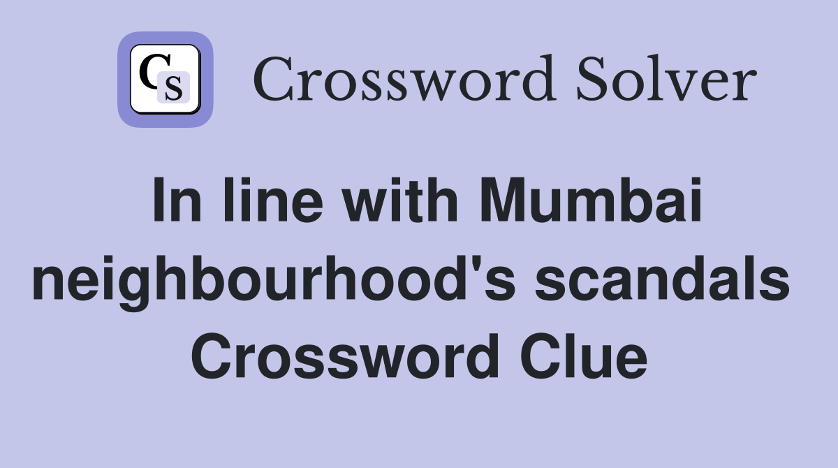 In line with Mumbai neighbourhood's scandals  Crossword Clue