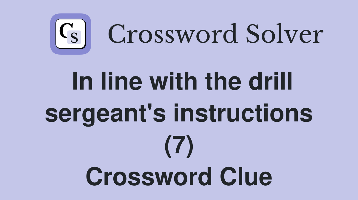 In line with the drill sergeant's instructions (7) Crossword Clue