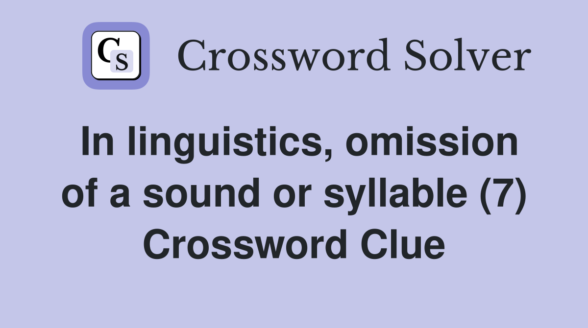 In linguistics, omission of a sound or syllable (7) Crossword Clue