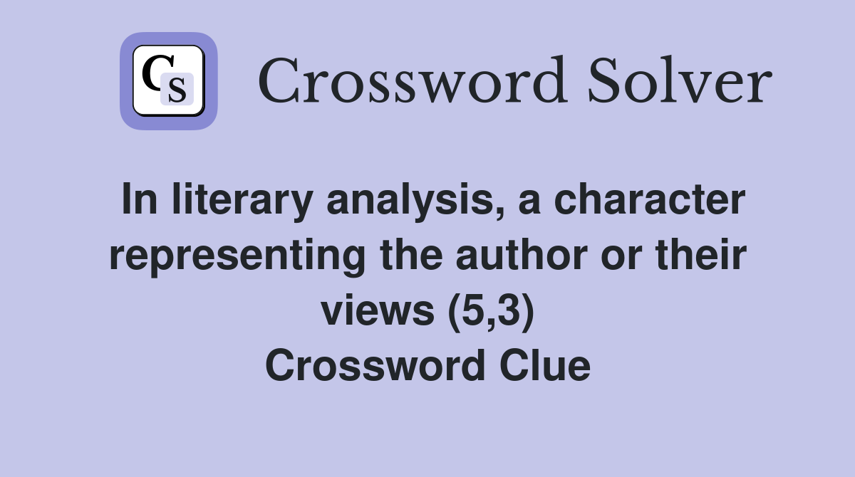 In literary analysis, a character representing the author or their views (5,3) Crossword Clue