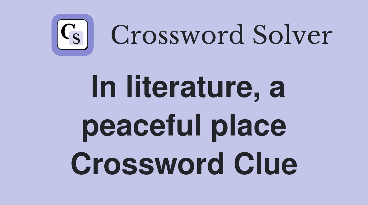 In literature, a peaceful place Crossword Clue