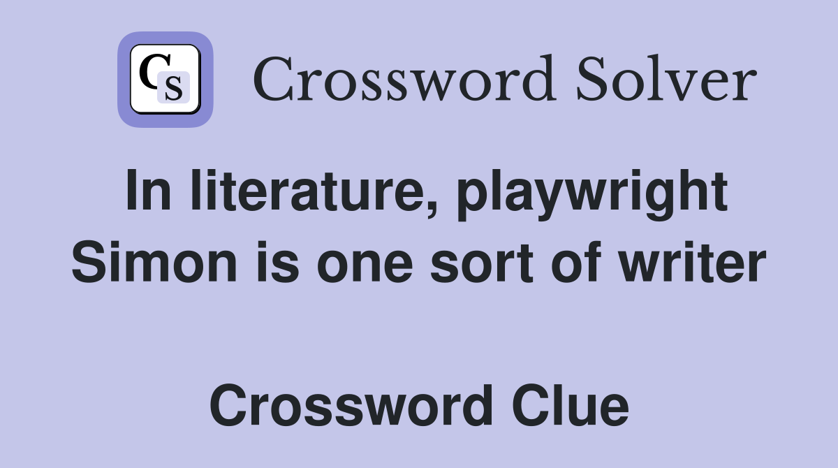 In literature, playwright Simon is one sort of writer  Crossword Clue