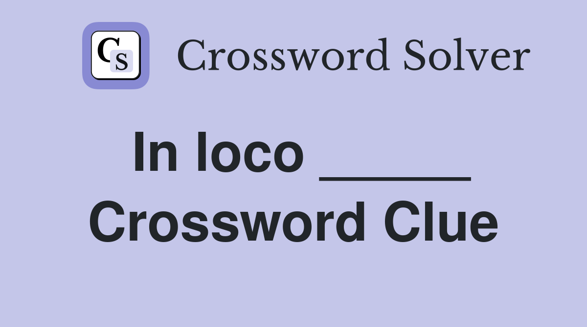 In loco _____ Crossword Clue