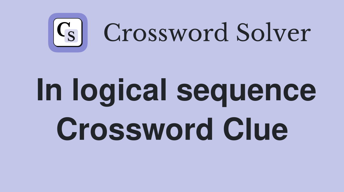 In logical sequence Crossword Clue