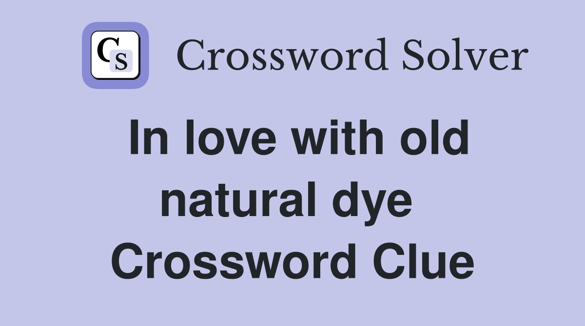 In love with old natural dye  Crossword Clue