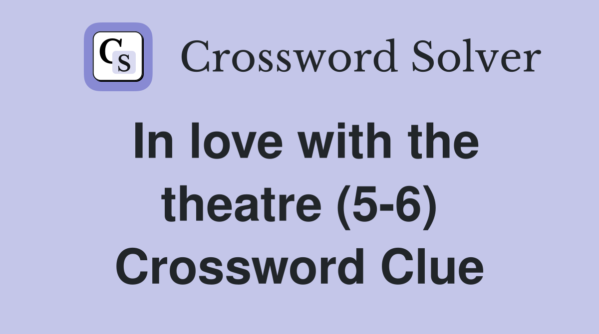 In love with the theatre (5-6) Crossword Clue