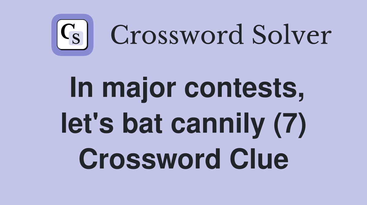 In major contests, let's bat cannily (7) Crossword Clue