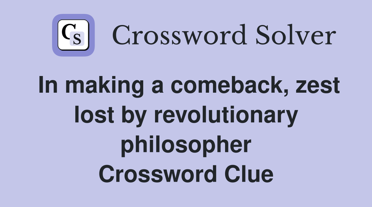 In making a comeback, zest lost by revolutionary philosopher Crossword Clue