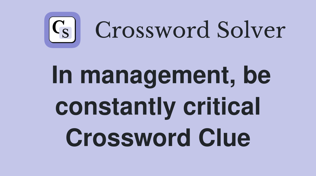 In management, be constantly critical Crossword Clue
