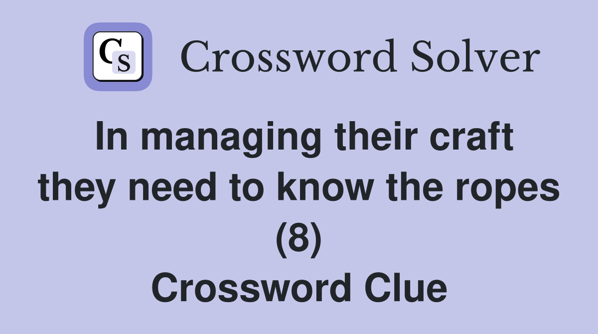 In managing their craft they need to know the ropes (8) Crossword Clue