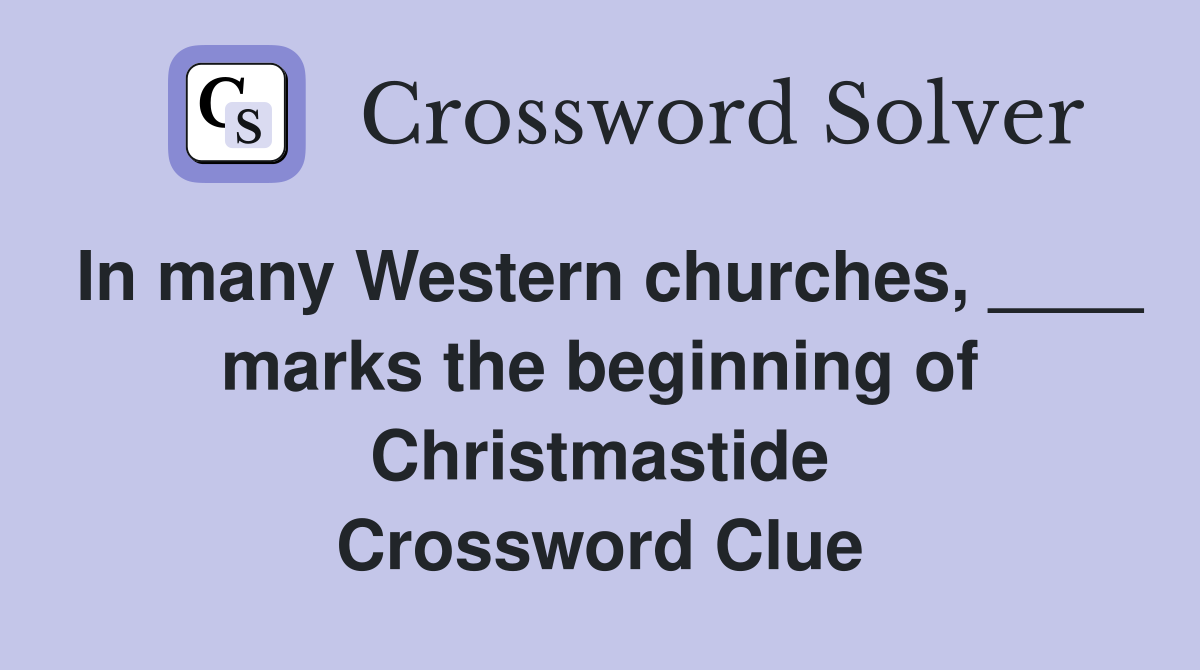 In many Western churches, ____ marks the beginning of Christmastide Crossword Clue